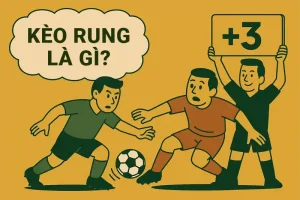 Kèo rung là gì? Sự hình thành và phát triển kèo live - kèo trực tiếp