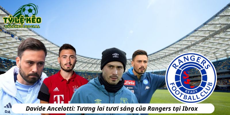 Davide Ancelotti: Tương lai tươi sáng của Rangers tại Ibrox